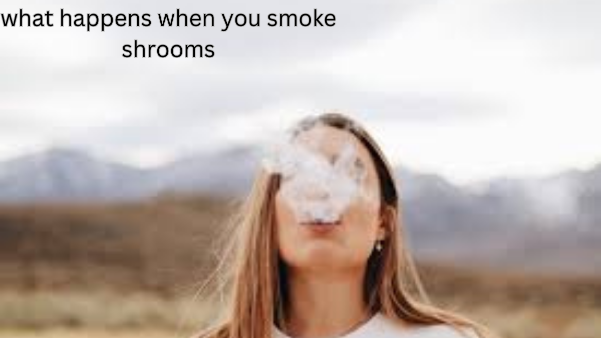 what happens when you smoke shrooms