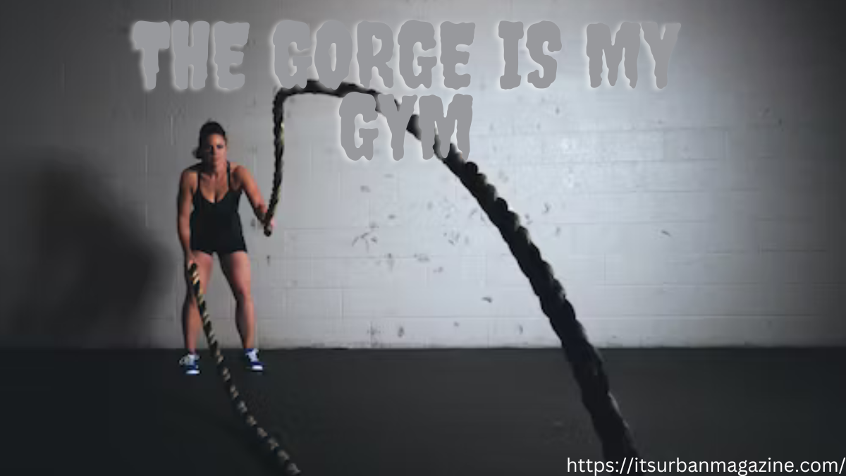 the gorge is my gym